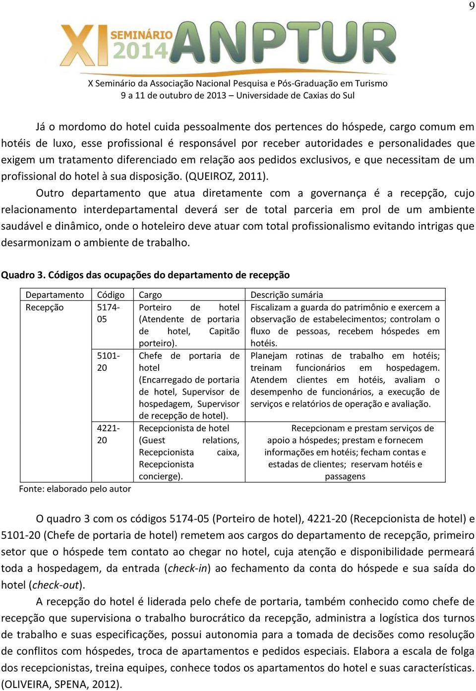 Outro departamento que atua diretamente com a governança é a recepção, cujo relacionamento interdepartamental deverá ser de total parceria em prol de um ambiente saudável e dinâmico, onde o hoteleiro