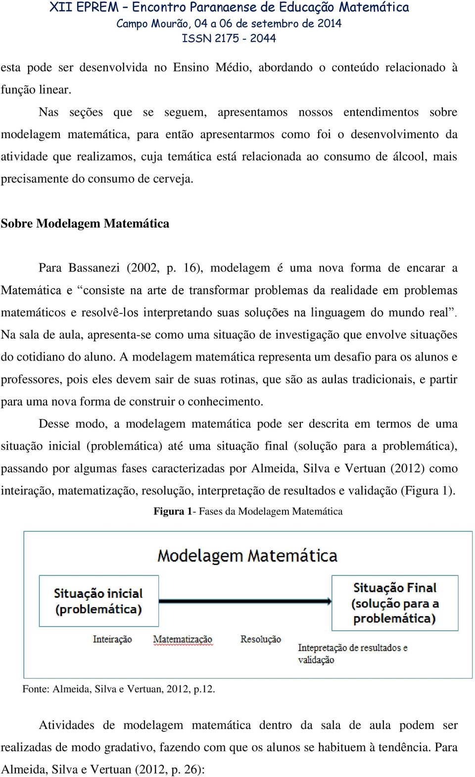 ao consumo de álcool, mais precisamente do consumo de cerveja. Sobre Modelagem Matemática Para Bassanezi (2002, p.