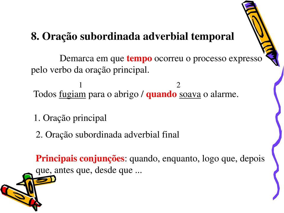 Todos fugiam para o abrigo / quando soava o alarme. 2.