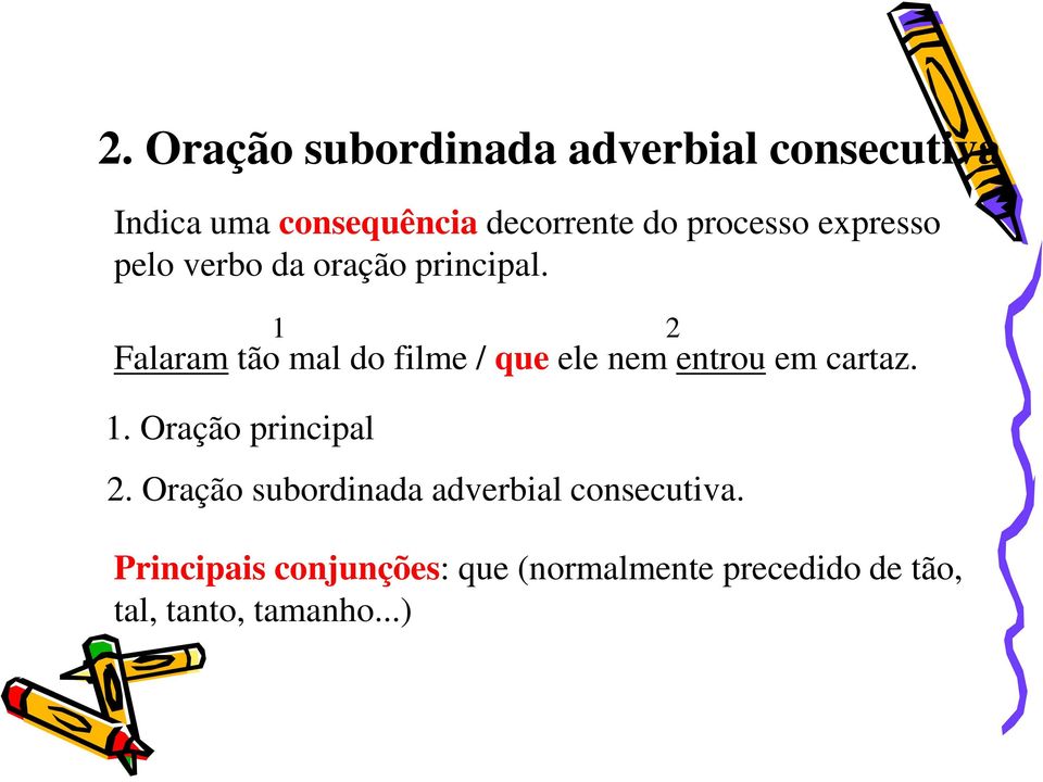 Falaram tão mal do filme / que ele nem entrou em cartaz. 2.