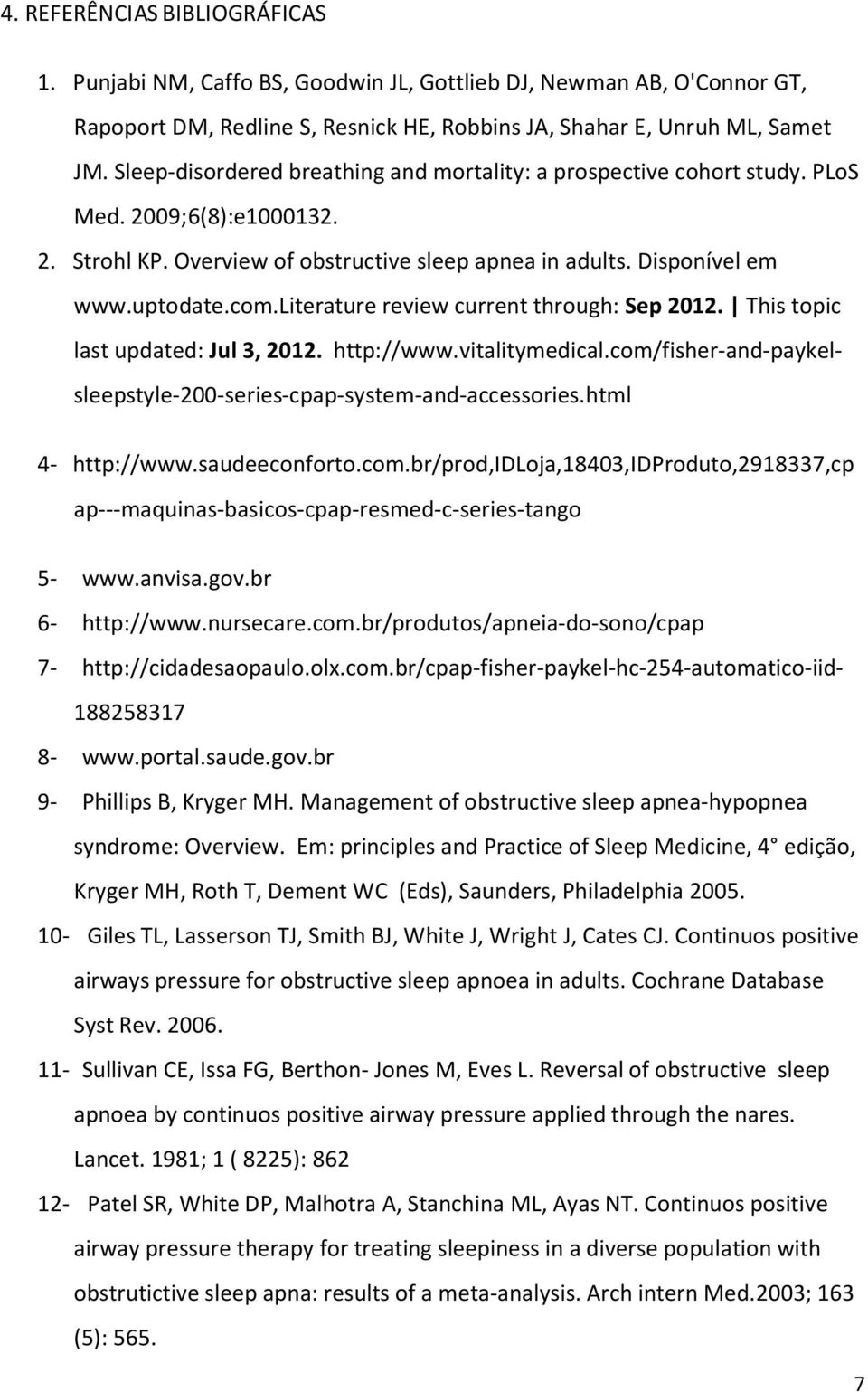 literature review current through: Sep 2012. This topic last updated: Jul 3, 2012. http://www.vitalitymedical.com/fisher-and-paykelsleepstyle-200-series-cpap-system-and-accessories.html 4- http://www.