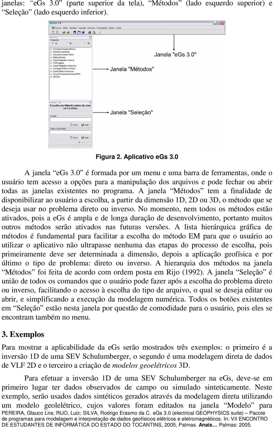 A janela Métodos tem a finalidade de disponibilizar ao usuário a escolha, a partir da dimensão 1D, 2D ou 3D, o método que se deseja usar no problema direto ou inverso.