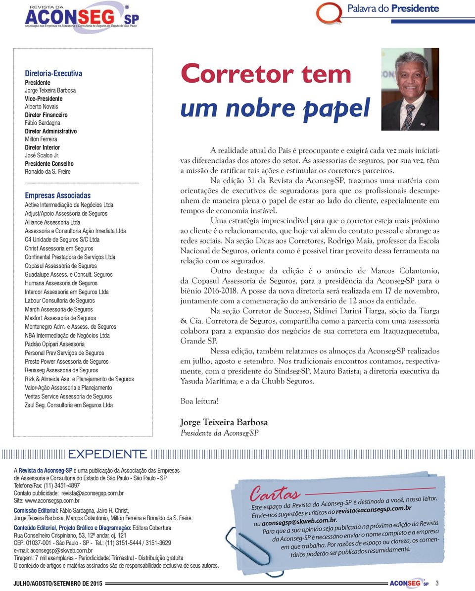 Freire Empresas Associadas Active Intermediação de Negócios Ltda Adjust/Apoio Assessoria de Seguros Alliance Assessoria Ltda Assessoria e Consultoria Ação Imediata Ltda C4 Unidade de Seguros S/C Ltda