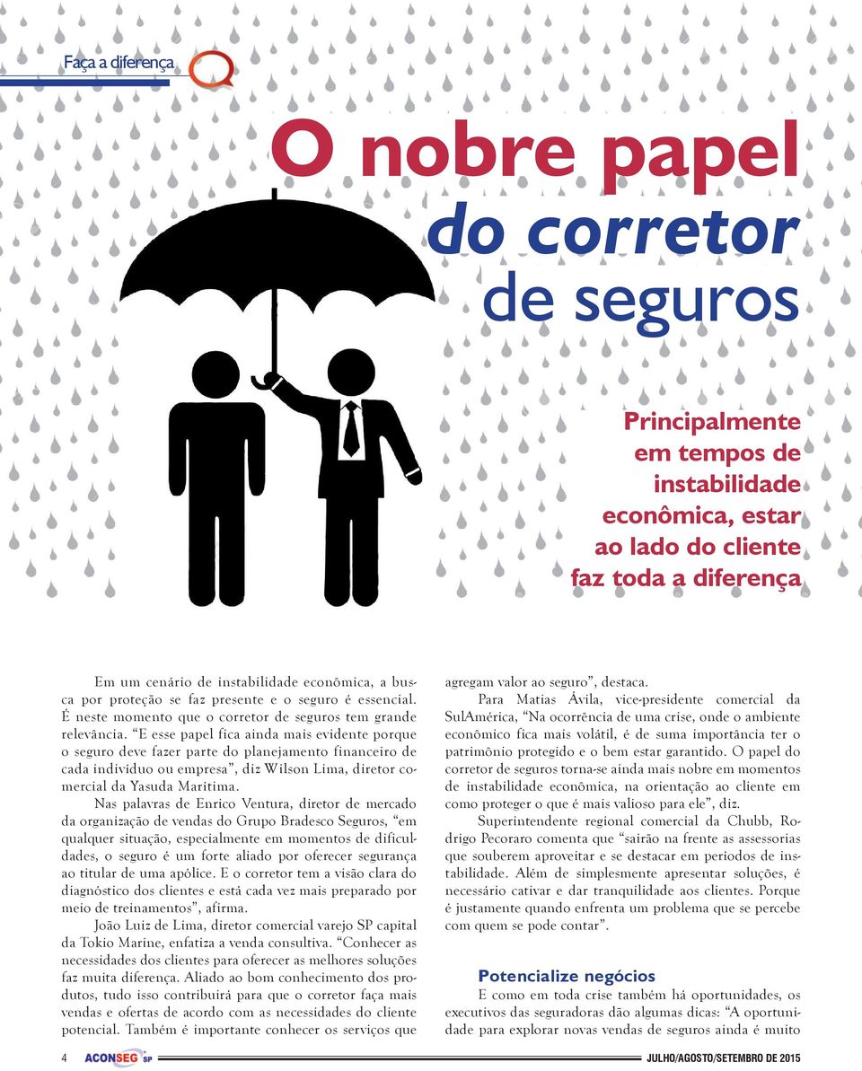 E esse papel fica ainda mais evidente porque o seguro deve fazer parte do planejamento financeiro de cada indivíduo ou empresa, diz Wilson Lima, diretor comercial da Yasuda Marítima.