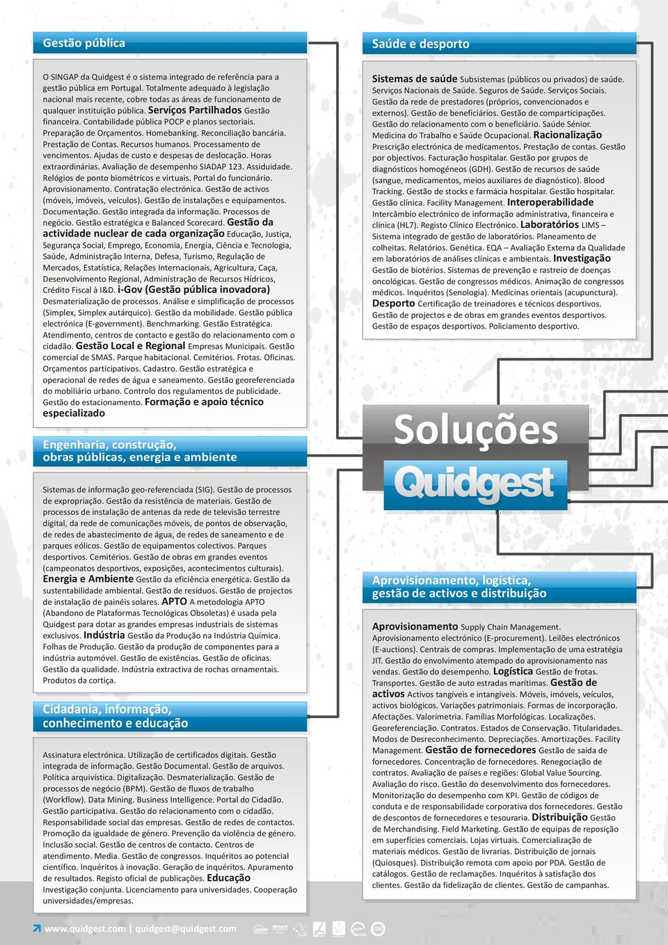 Contabilidade pública POCP e planos sectoriais. Preparação de Orçamentos. Homebanking. Reconciliação bancária. Prestação de Contas. Recursos humanos. Processamento de vencimentos.