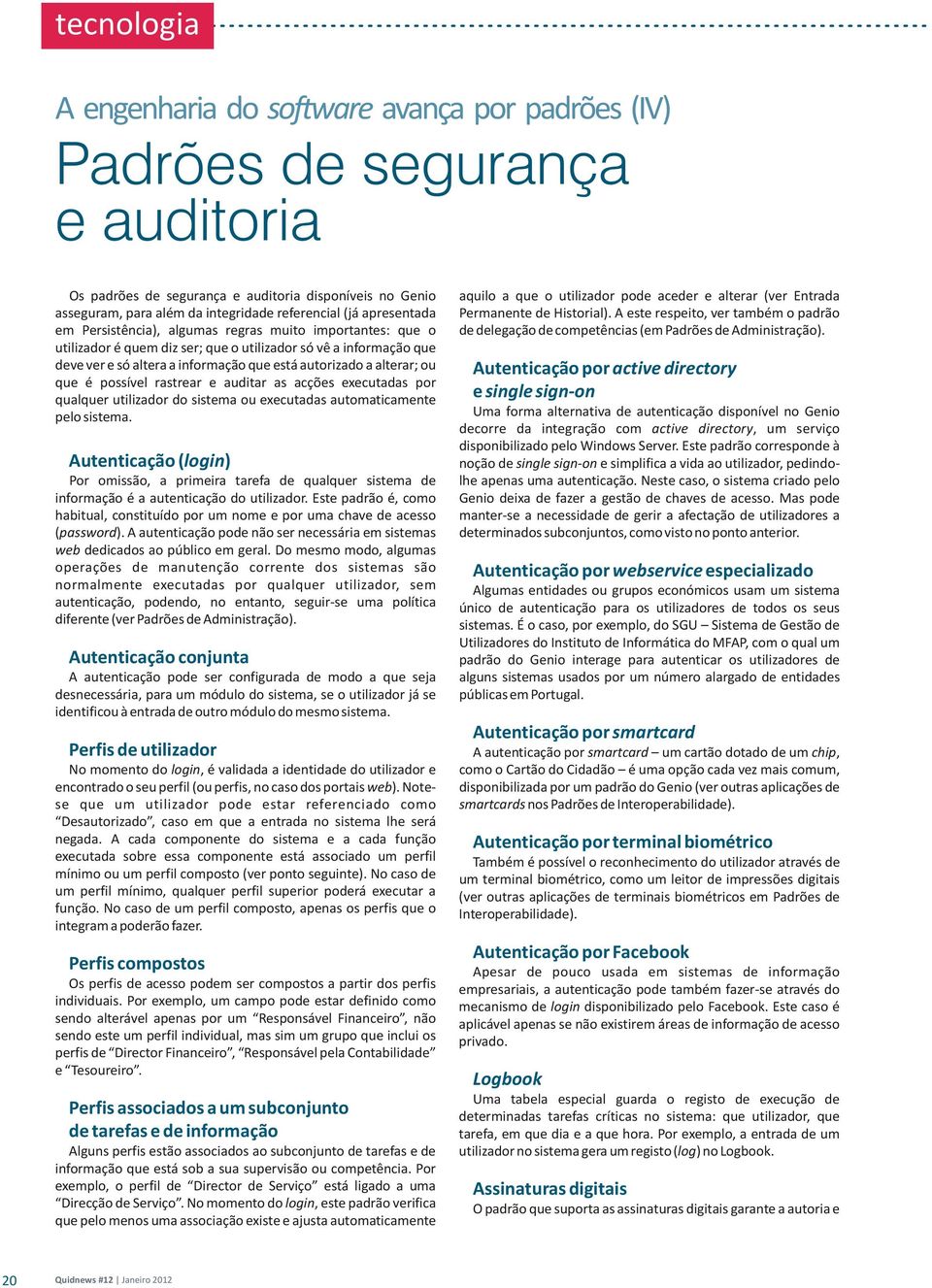 alterar; ou que é possível rastrear e auditar as acções executadas por qualquer utilizador do sistema ou executadas automaticamente pelo sistema.