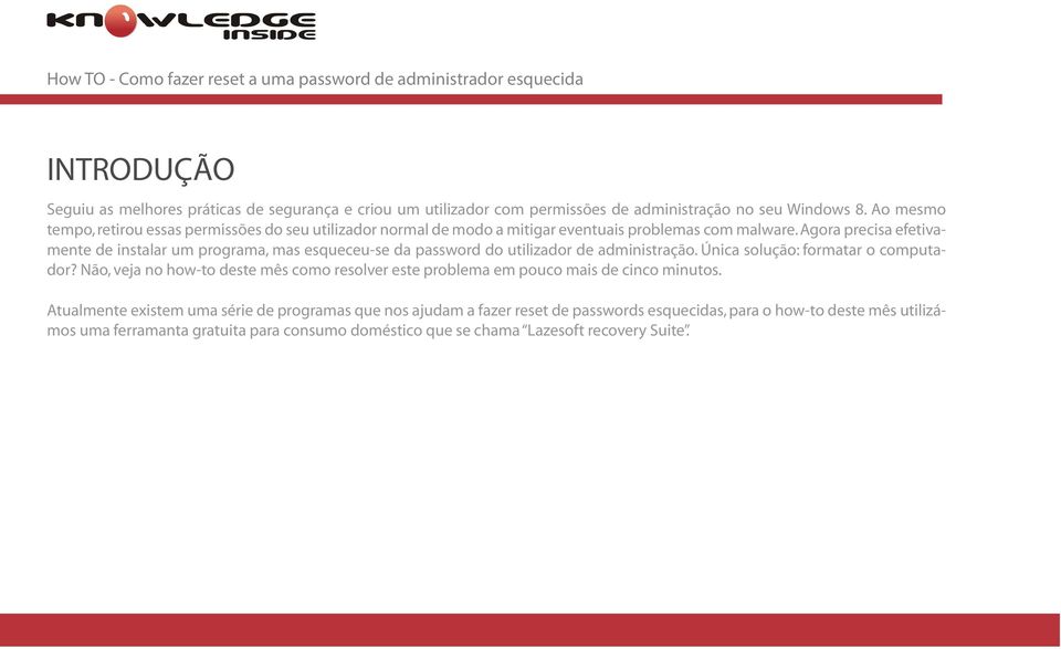 Agora precisa efetivamente de instalar um programa, mas esqueceu-se da password do utilizador de administração. Única solução: formatar o computador?