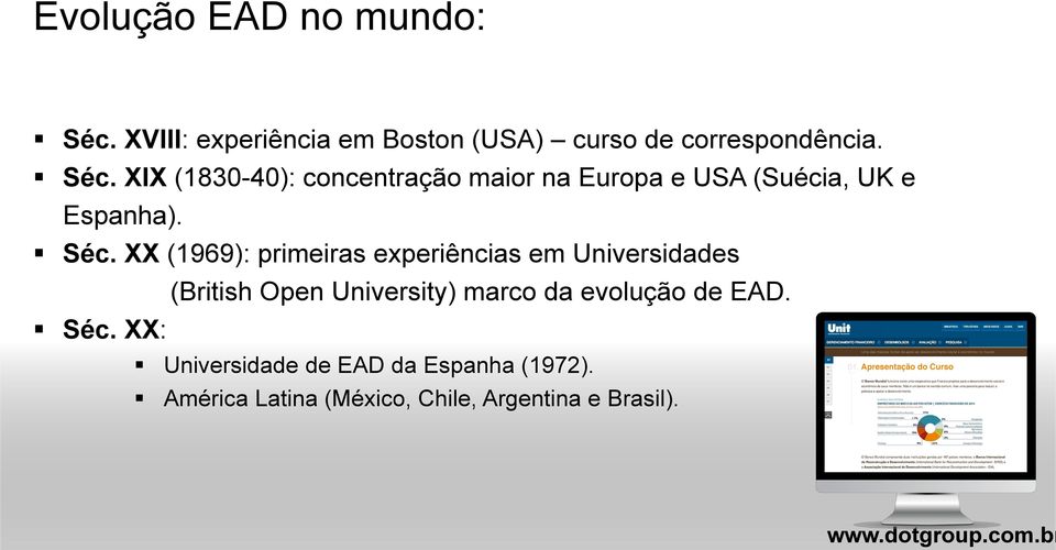 XIX (1830-40): concentração maior na Europa e USA (Suécia, UK e Espanha). Séc.