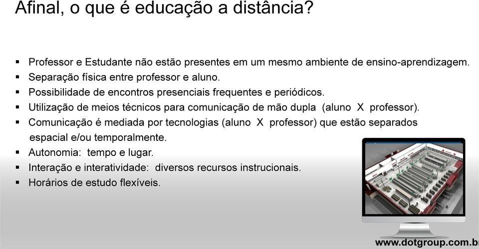 Utilização de meios técnicos para comunicação de mão dupla (aluno X professor).