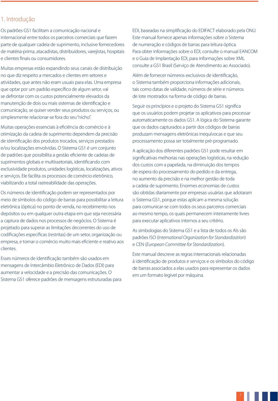 Muitas empresas estão expandindo seus canais de distribuição no que diz respeito a mercados e clientes em setores e atividades, que antes não eram usuais para elas.