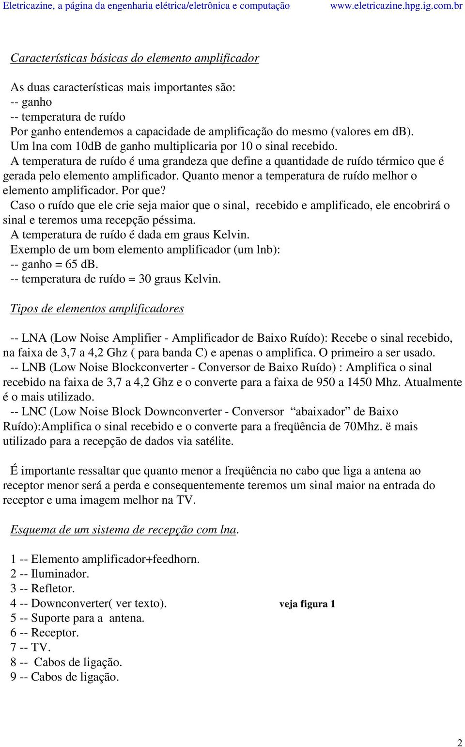 Quanto menor a temperatura de ruído melhor o elemento amplificador. Por que?