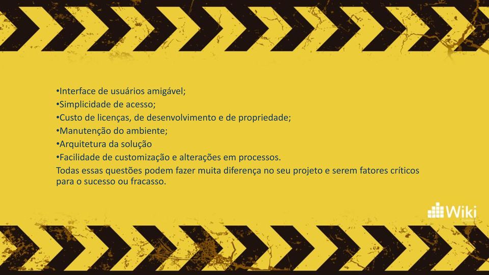 Facilidade de customização e alterações em processos.