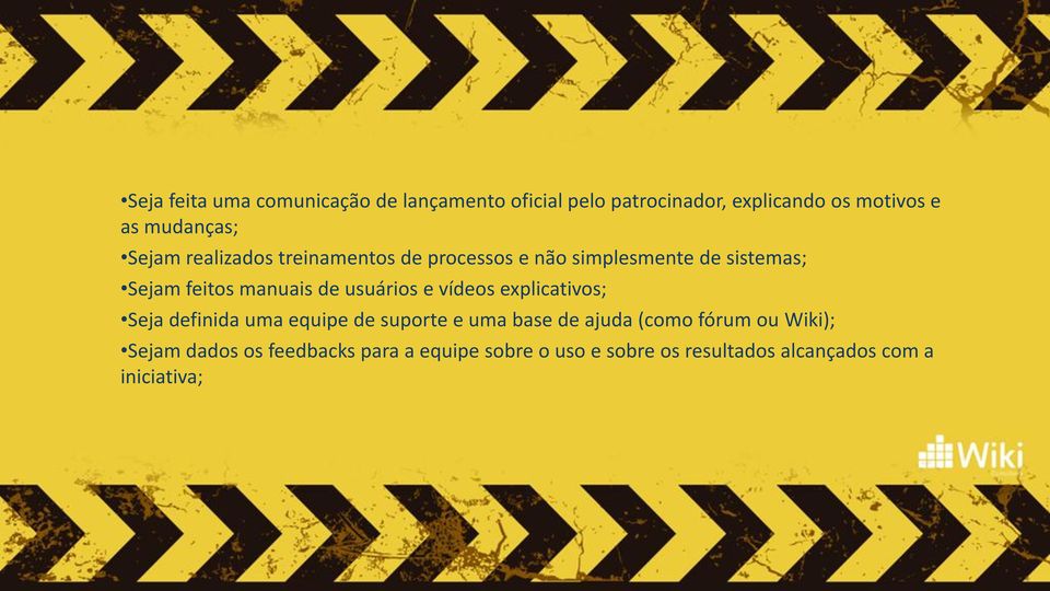 manuais de usuários e vídeos explicativos; Seja definida uma equipe de suporte e uma base de ajuda