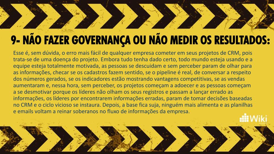 sentido, se o pipeline é real, de conversar a respeito dos números gerados, se os indicadores estão mostrando vantagens competitivas, se as vendas aumentaram e, nessa hora, sem perceber, os projetos