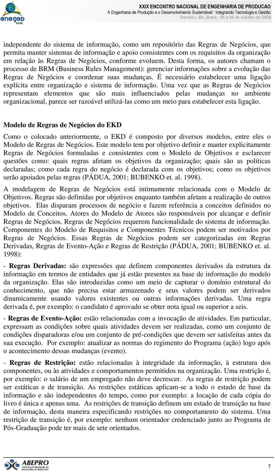 É necessário estabelecer uma ligação explícita entre organização e sistema de informação.