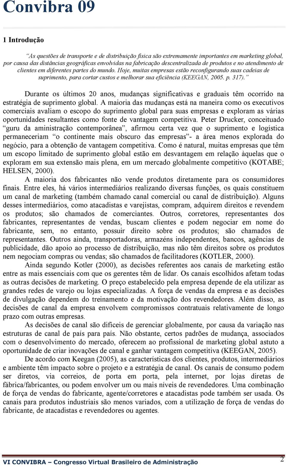 p. 317). Durante os últimos 20 anos, mudanças significativas e graduais têm ocorrido na estratégia de suprimento global.