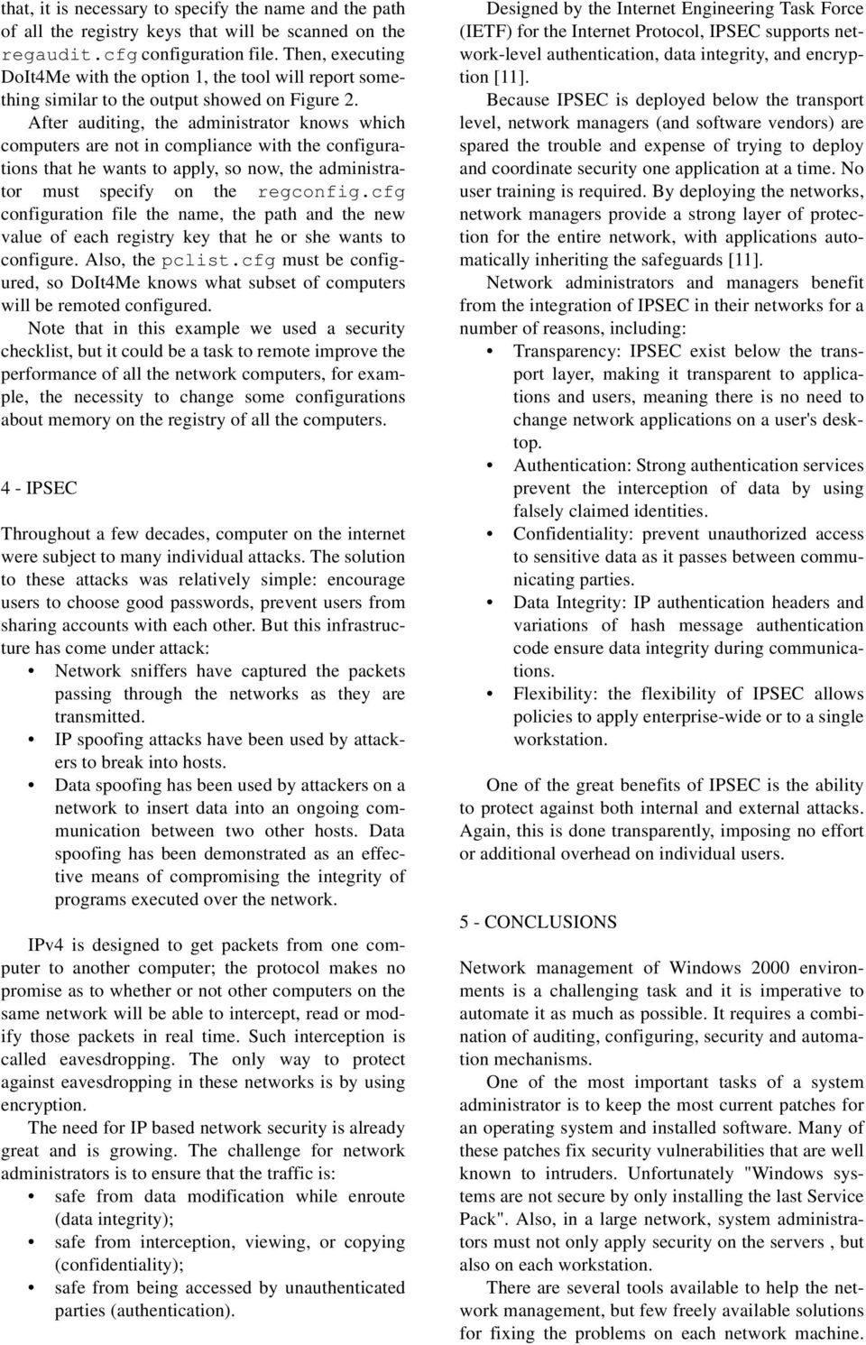 After auditing, the administrator knows which computers are not in compliance with the configurations that he wants to apply, so now, the administrator must specify on the regconfig.