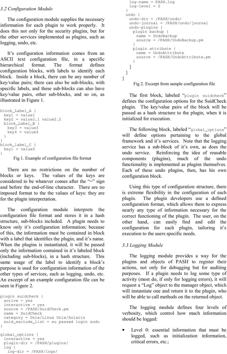 It s configuration information comes from an ASCII text configuration file, in a specific hierarchical format. The format defines configuration blocks, with labels to identify each block.