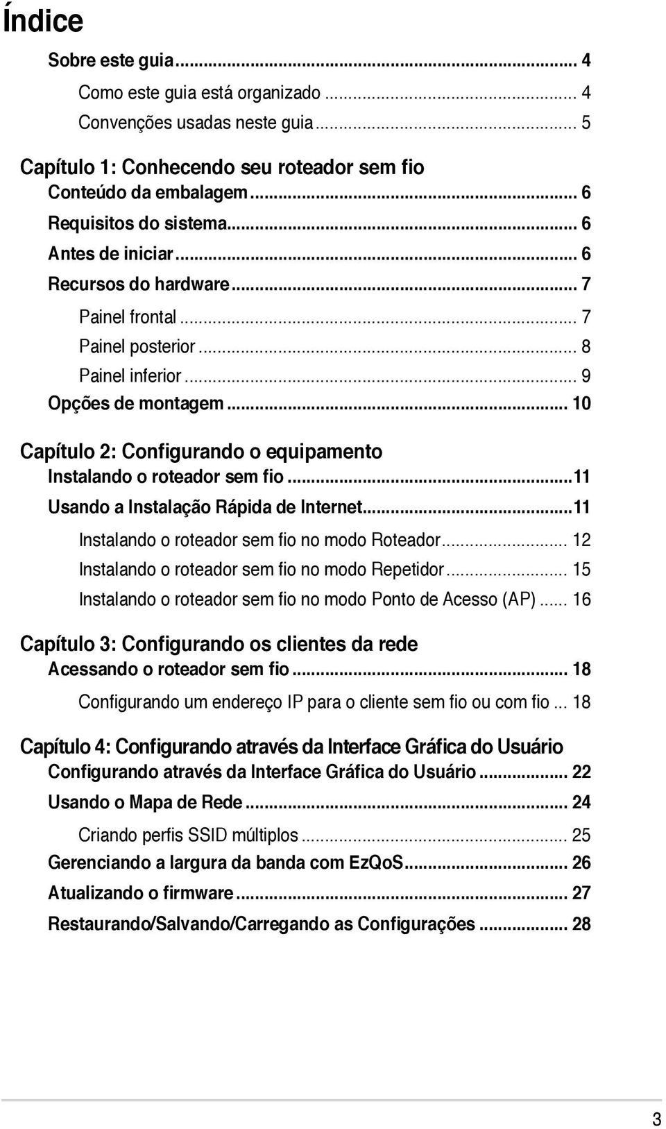 .. 10 Capítulo 2: Configurando o equipamento Instalando o roteador sem fio...11 Usando a Instalação Rápida de Internet...11 Instalando o roteador sem fio no modo Roteador.