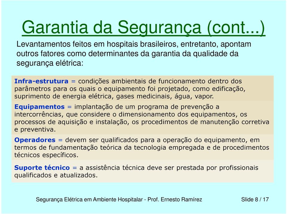 funcionamento dentro dos parâmetros para os quais o equipamento foi projetado, como edificação, suprimento de energia elétrica, gases medicinais, água, vapor.