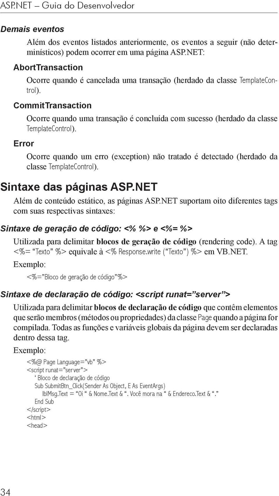 CommitTransaction Ocorre quando uma transação é concluída com sucesso (herdado da classe TemplateControl).