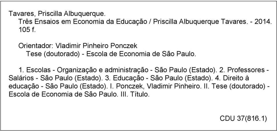 Escolas - Organização e administração - São Paulo (Estado). 2. Professores - Salários - São Paulo (Estado). 3.