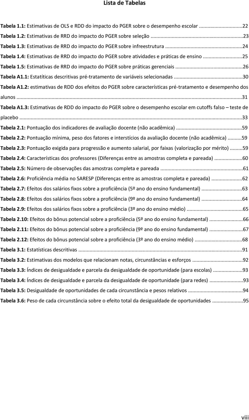 5: Estimativas de RRD do impacto do PGER sobre práticas gerenciais...26 Tabela A1.1: Estatíticas descritivas pré-tratamento de variáveis selecionadas...30 Tabela A1.