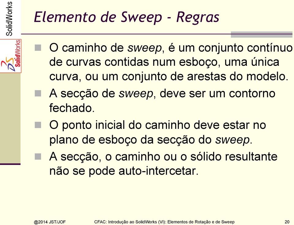 n O ponto inicial do caminho deve estar no plano de esboço da secção do sweep.