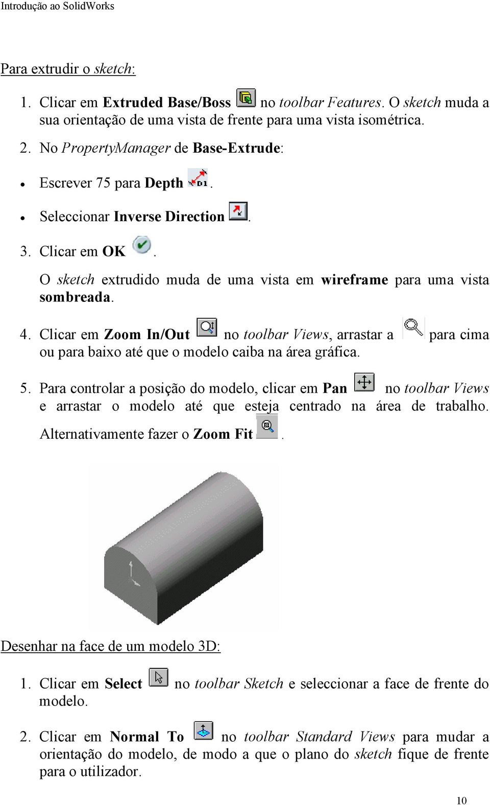 Clicar em Zoom In/Out no toolbar Views, arrastar a para cima ou para baixo até que o modelo caiba na área gráfica. 5.