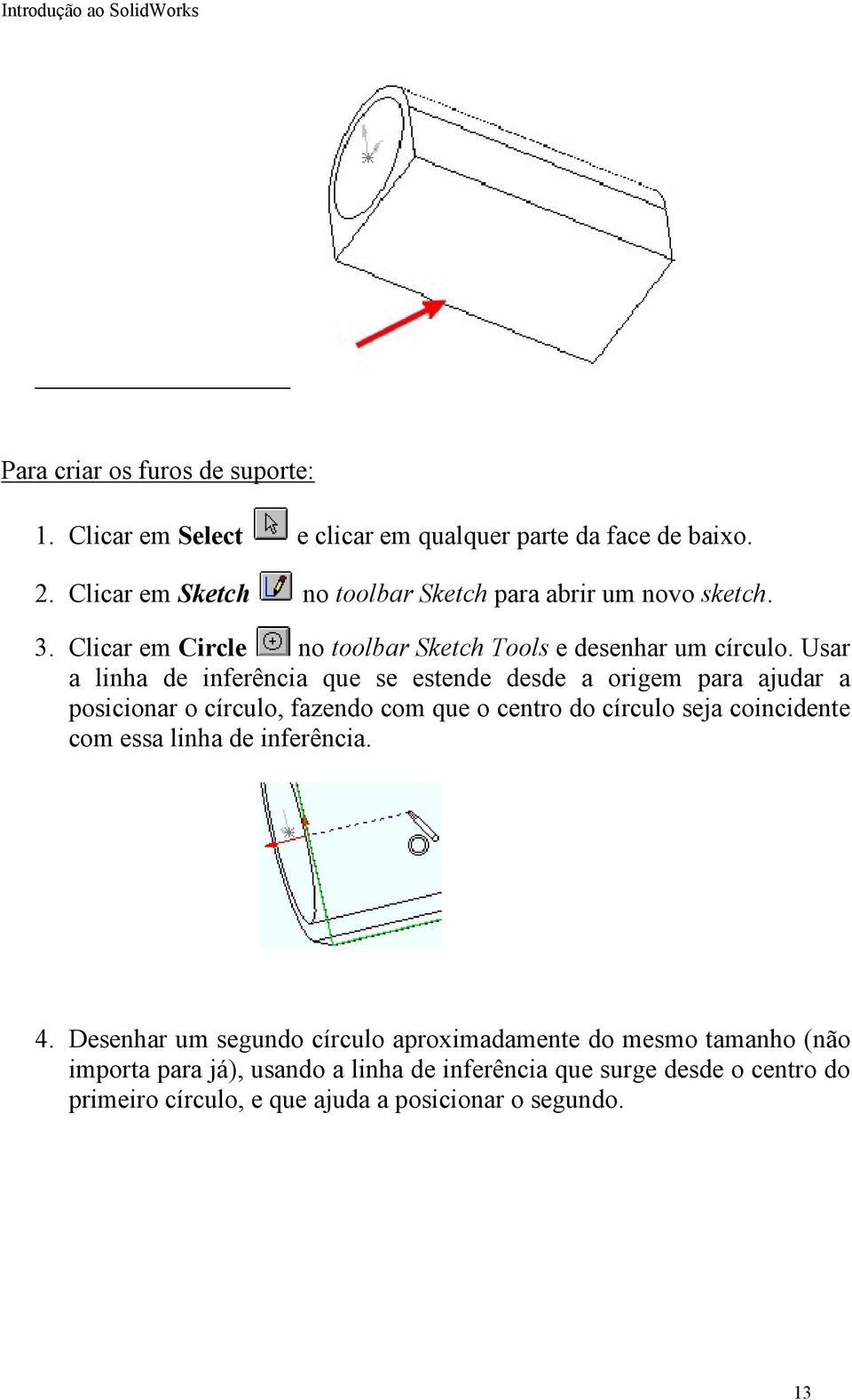 Usar a linha de inferência que se estende desde a origem para ajudar a posicionar o círculo, fazendo com que o centro do círculo seja coincidente com