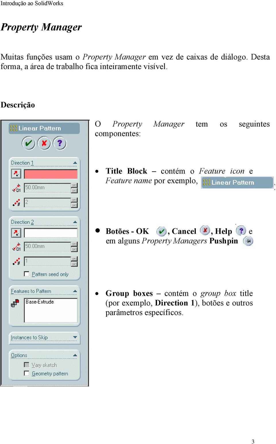 Descrição O Property Manager tem os seguintes componentes: Title Block contém o Feature icon e Feature name