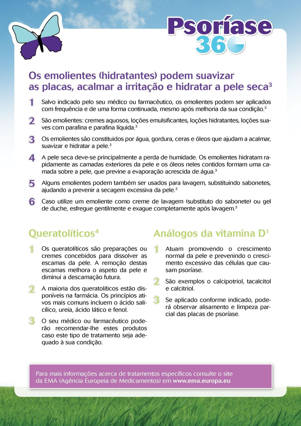 Os emolientes são constituidos por água, gordura, ceras e óleos que ajudam a acalmar, suavizar e hidratar a pele. A pele seca deve-se principalmente a perda de humidade.