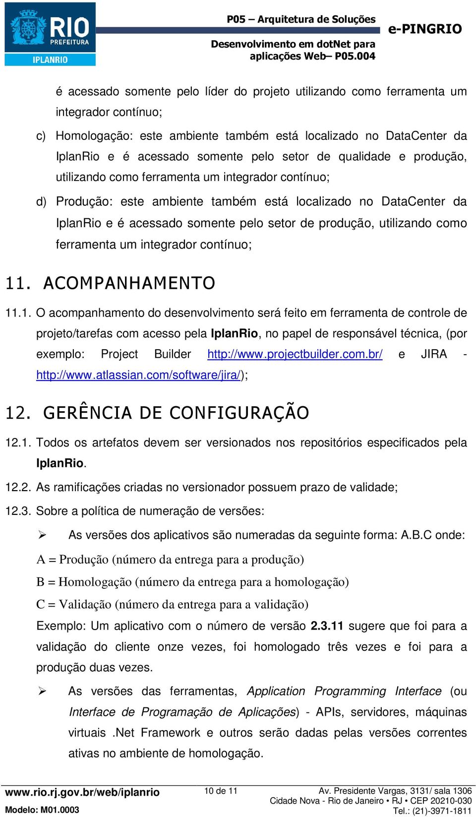 produção, utilizando como ferramenta um integrador contínuo; 11