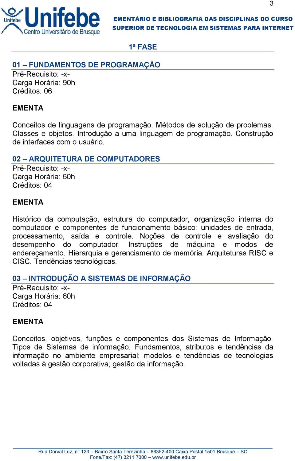 02 ARQUITETURA DE COMPUTADORES Histórico da computação, estrutura do computador, organização interna do computador e componentes de funcionamento básico: unidades de entrada, processamento, saída e