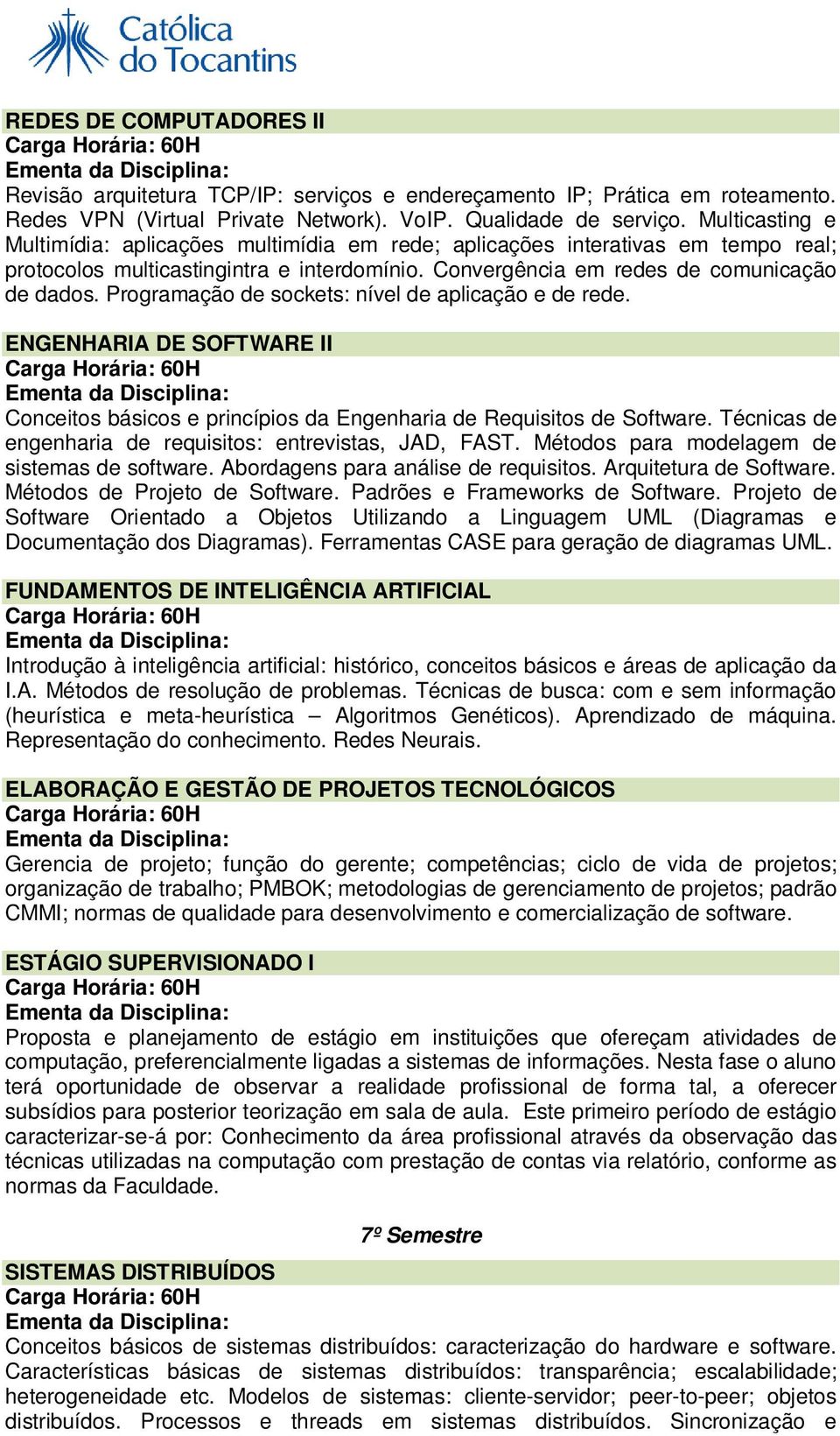 Programação de sockets: nível de aplicação e de rede. ENGENHARIA DE SOFTWARE II Conceitos básicos e princípios da Engenharia de Requisitos de Software.