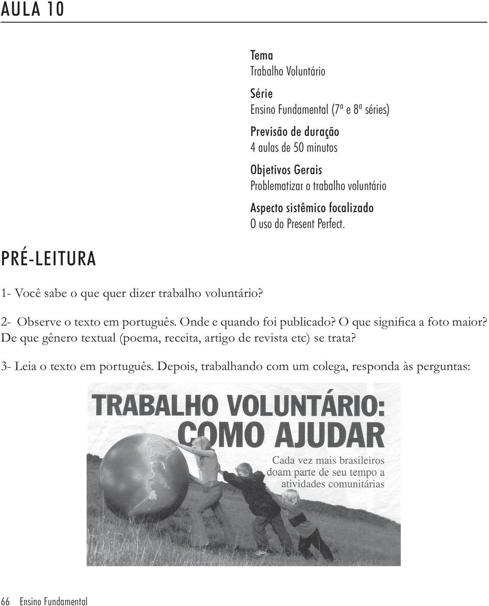 PRÉ-LEITURA 1- Você sabe o que quer dizer trabalho voluntário? 2- Observe o texto em português. Onde e quando foi publicado?