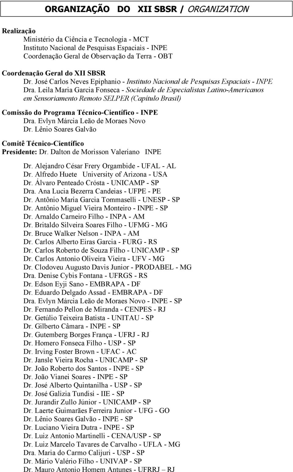 Leila Maria Garcia Fonseca - Sociedade de Especialistas Latino-Americanos em Sensoriamento Remoto SELPER (Capítulo Brasil) Comissão do Programa Técnico-Científico - INPE Dra.