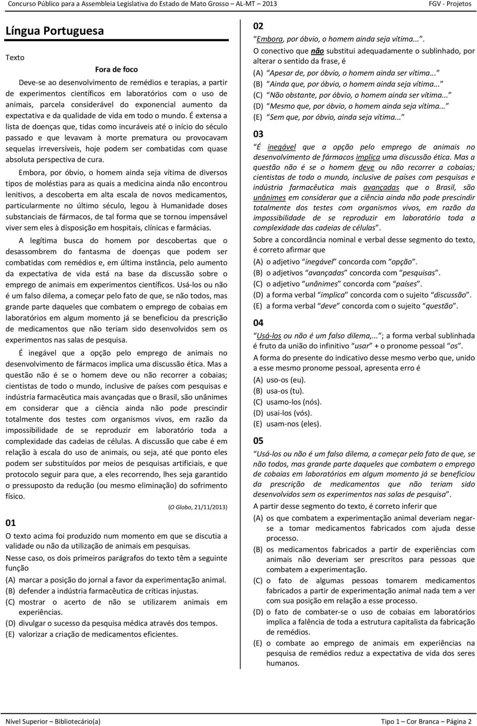 É extensa a lista de doenças que, tidas como incuráveis até o início do século passado e que levavam à morte prematura ou provocavam sequelas irreversíveis, hoje podem ser combatidas com quase