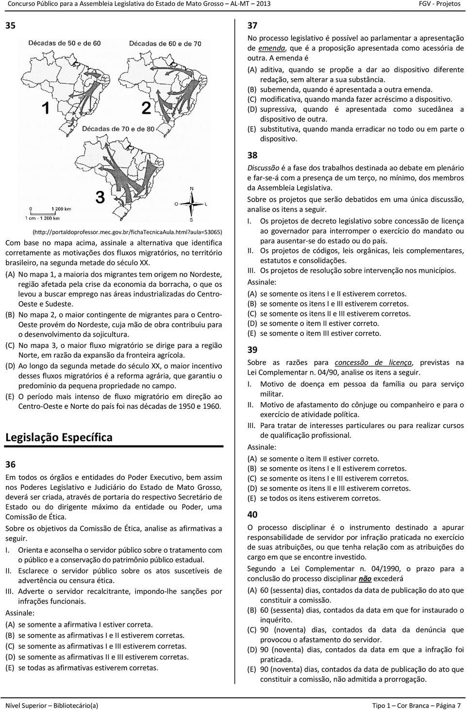 (A) No mapa 1, a maioria dos migrantes tem origem no Nordeste, região afetada pela crise da economia da borracha, o que os levou a buscar emprego nas áreas industrializadas do Centro Oeste e Sudeste.