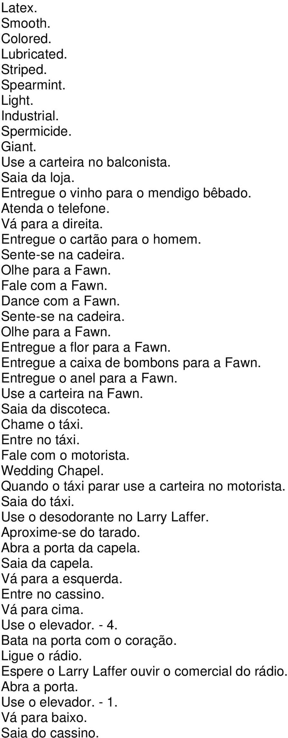 Entregue a caixa de bombons para a Fawn. Entregue o anel para a Fawn. Use a carteira na Fawn. Saia da discoteca. Wedding Chapel. Aproxime-se do tarado.