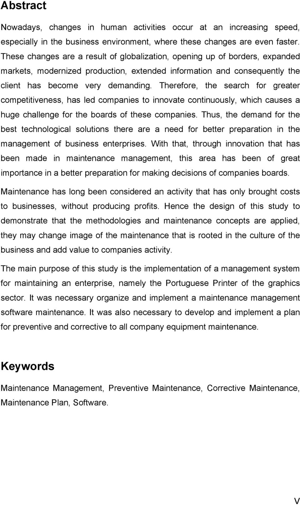 Therefore, the search for greater competitiveness, has led companies to innovate continuously, which causes a huge challenge for the boards of these companies.