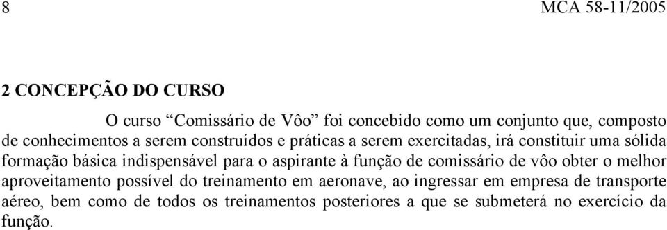 indispensável para o aspirante à função de comissário de vôo obter o melhor aproveitamento possível do treinamento em