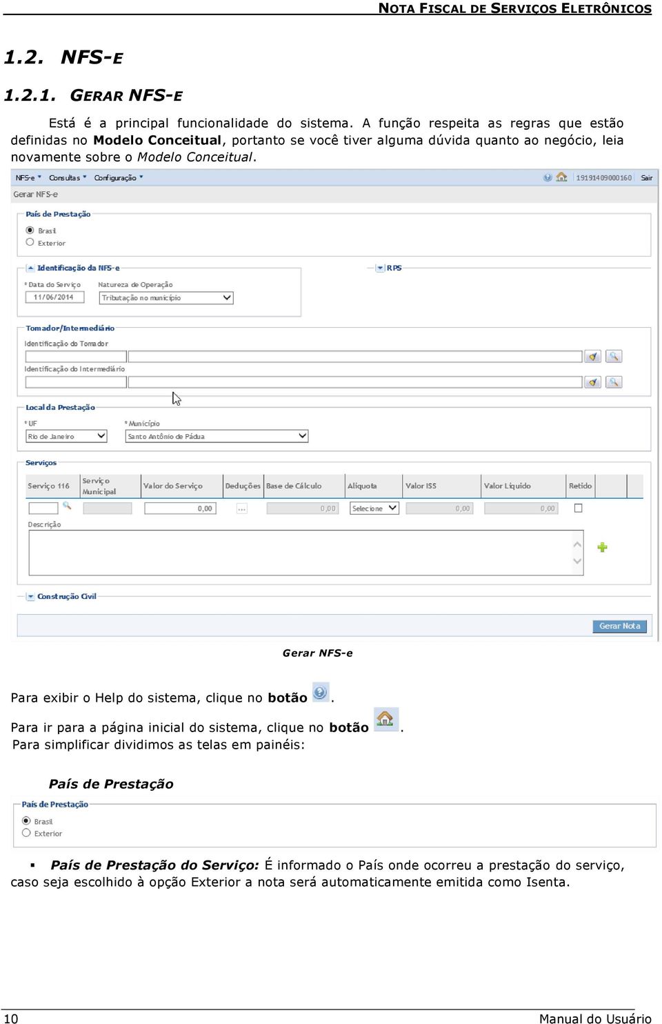 Conceitual. Gerar NFS-e Para exibir o Help do sistema, clique no botão. Para ir para a página inicial do sistema, clique no botão.