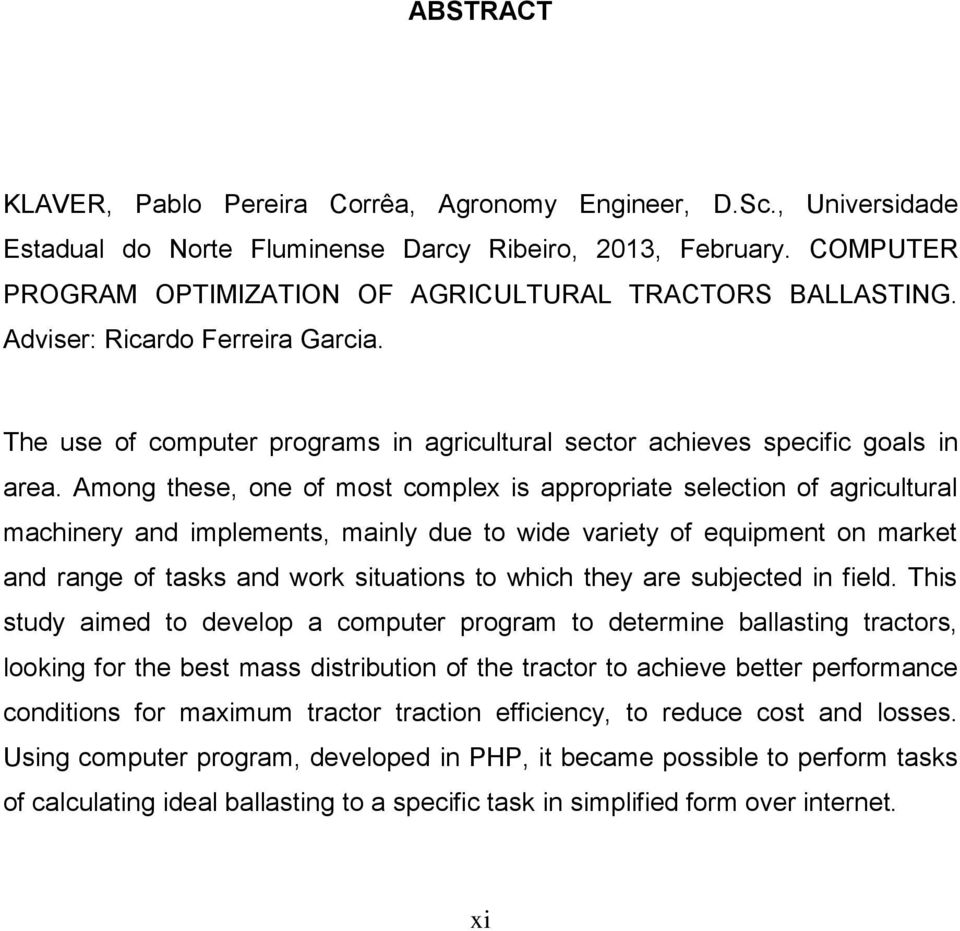 Among these, one of most complex is appropriate selection of agricultural machinery and implements, mainly due to wide variety of equipment on market and range of tasks and work situations to which