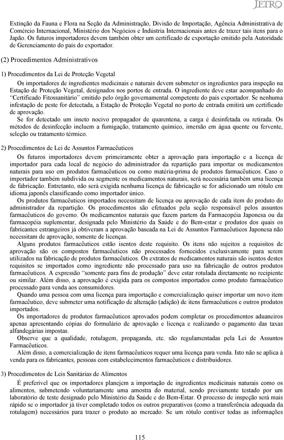 (2) Procedimentos Administrativos 1) Procedimentos da Lei de Proteção Vegetal Os importadores de ingredientes medicinais e naturais devem submeter os ingredientes para inspeção na Estação de Proteção