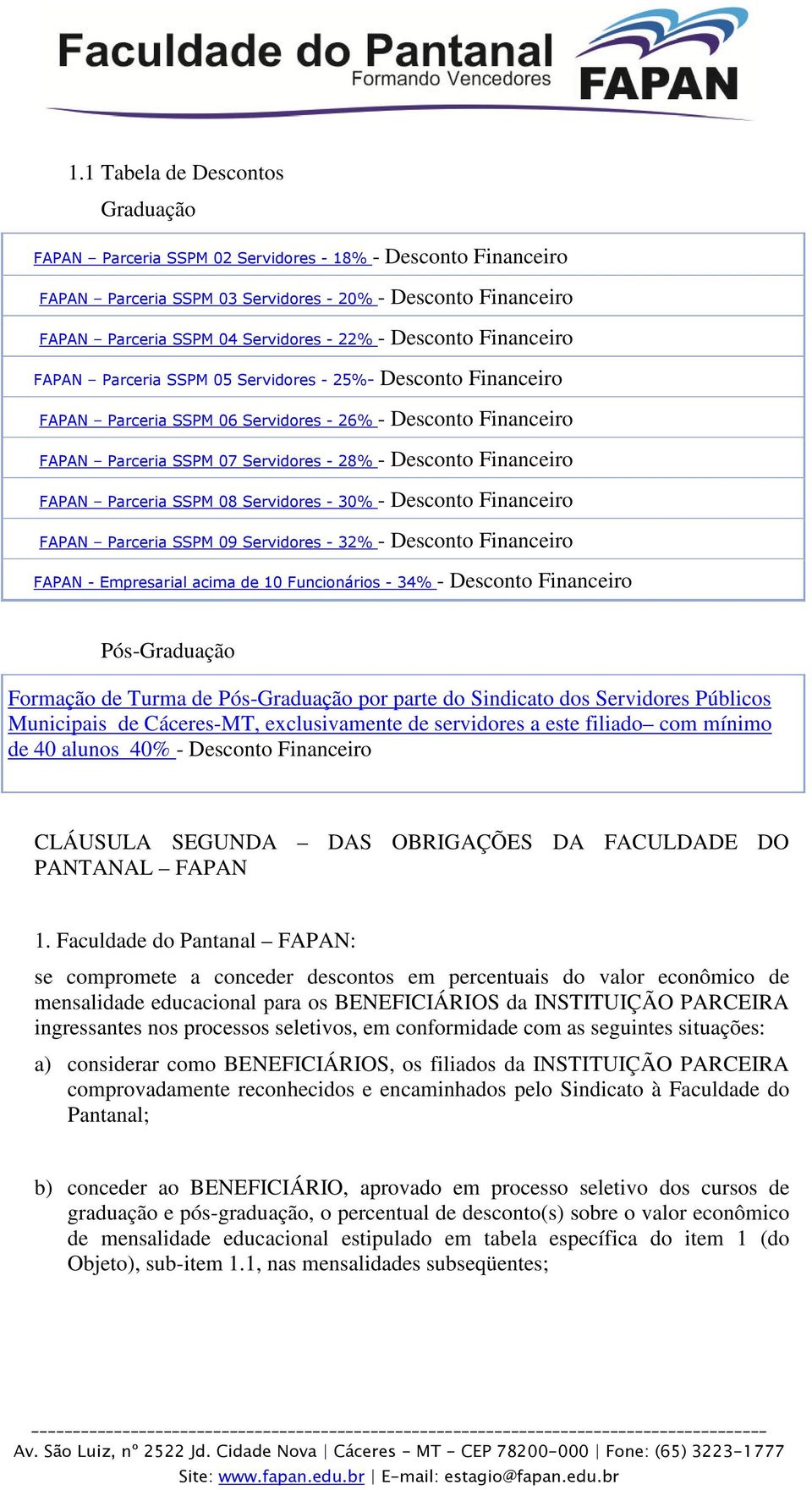 Financeiro FAPAN Parceria SSPM 08 Servidores - 30% - Desconto Financeiro FAPAN Parceria SSPM 09 Servidores - 32% - Desconto Financeiro FAPAN - Empresarial acima de 10 Funcionários - 34% - Desconto