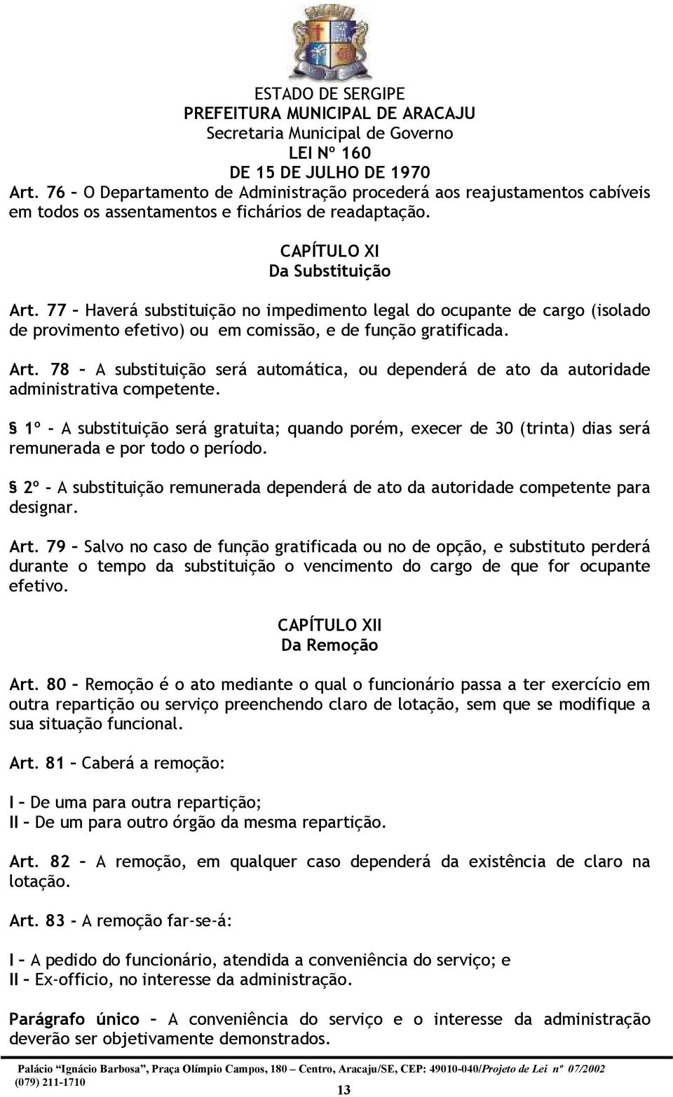 78 A substituição será automática, ou dependerá de ato da autoridade administrativa competente.