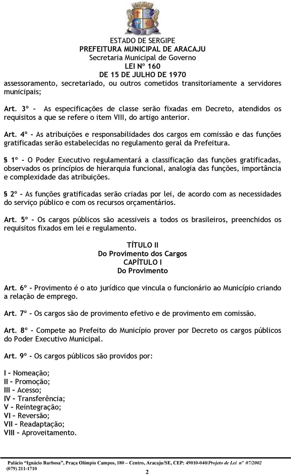 4º - As atribuições e responsabilidades dos cargos em comissão e das funções gratificadas serão estabelecidas no regulamento geral da Prefeitura.