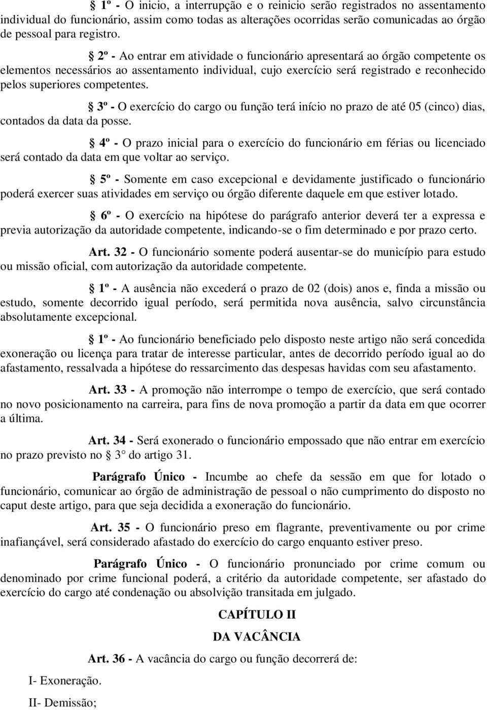 competentes. 3º - O exercício do cargo ou função terá início no prazo de até 05 (cinco) dias, contados da data da posse.