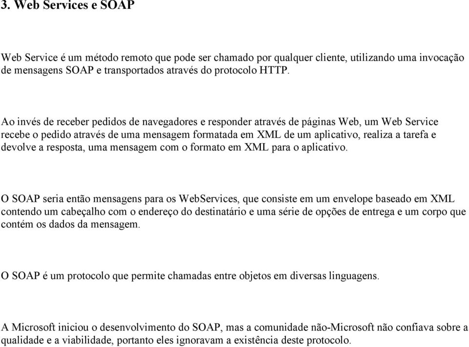 resposta, uma mensagem com o formato em XML para o aplicativo.